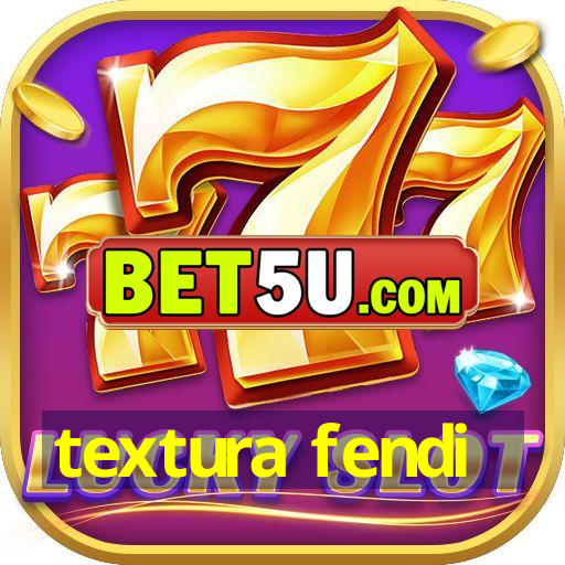 textura fendi